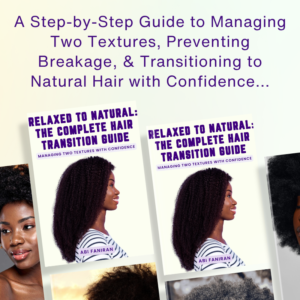 A Step-by-Step Guide to Managing Two Textures, Preventing Breakage, & Transitioning to Natural Hair with Confidence